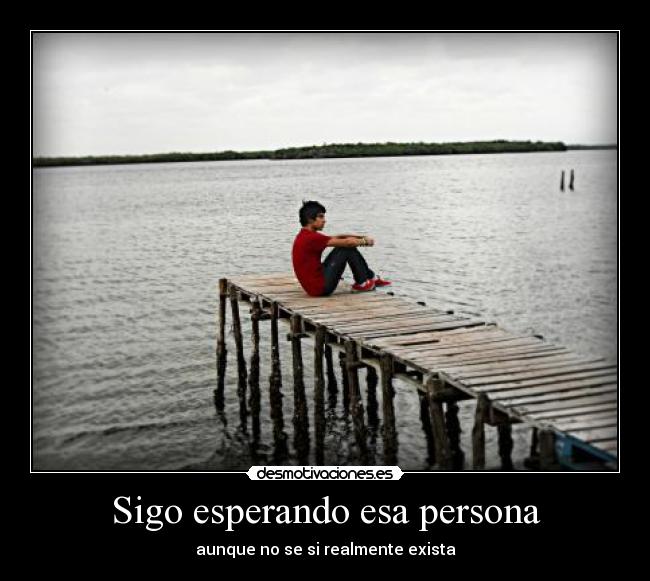 Sigo esperando esa persona -