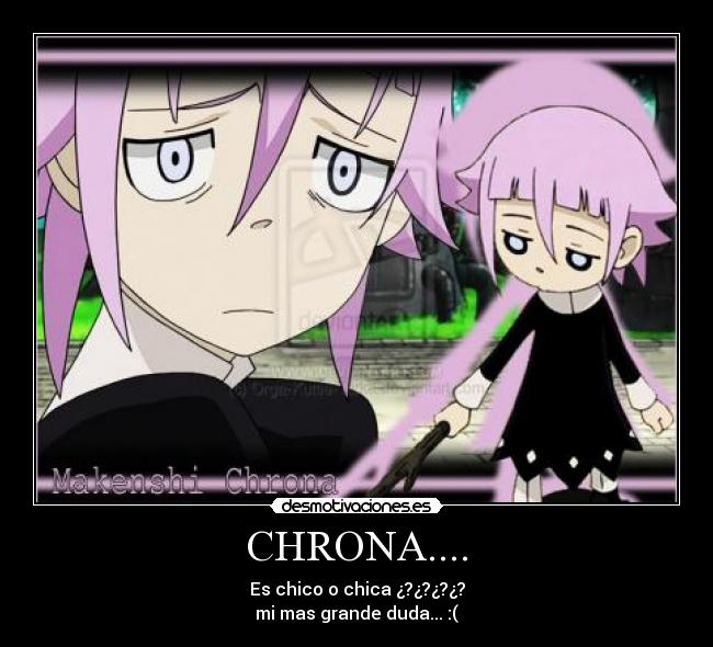 CHRONA.... - Es chico o chica ¿?¿?¿?¿?
mi mas grande duda... :(