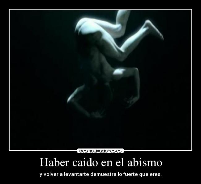 Haber caido en el abismo -
