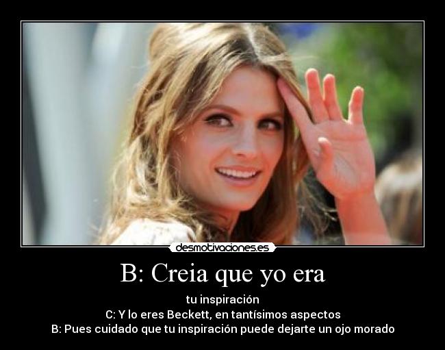 B: Creia que yo era - 