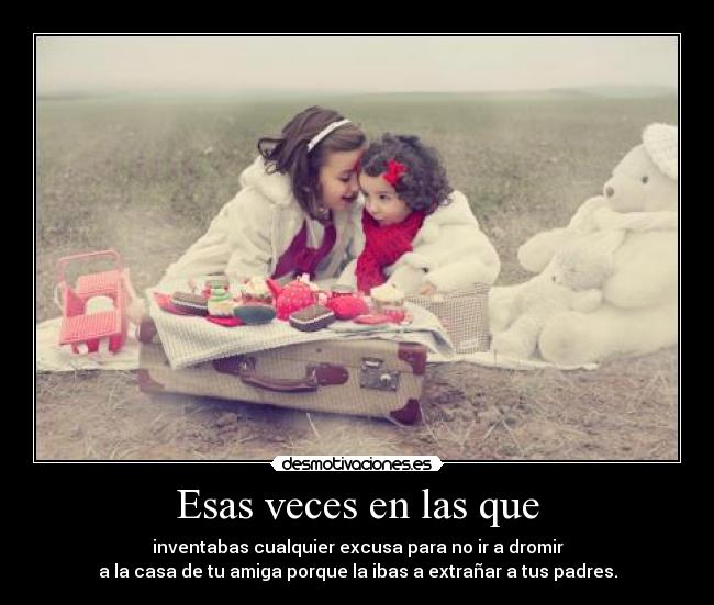 Esas veces en las que -