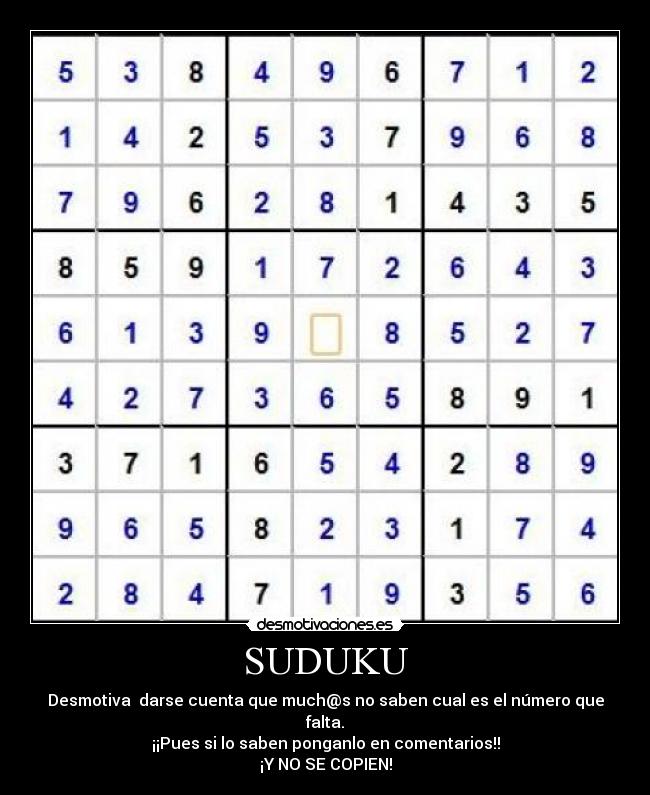 SUDUKU - Desmotiva darse cuenta que much@s no saben cual es el número que falta.
¡¡Pues si lo saben ponganlo en comentarios!!
¡Y NO SE COPIEN!