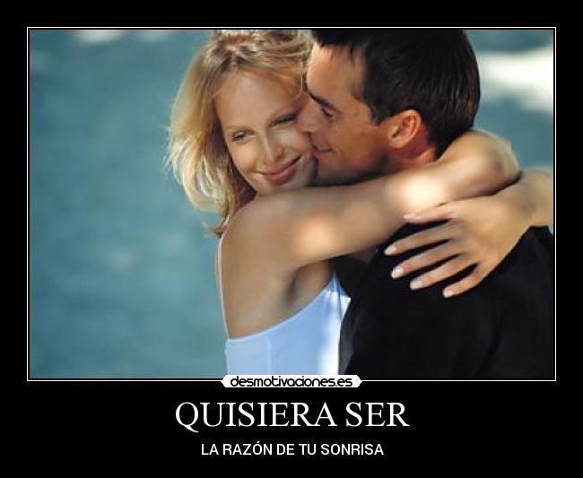 QUISIERA SER - LA RAZÓN DE TU SONRISA