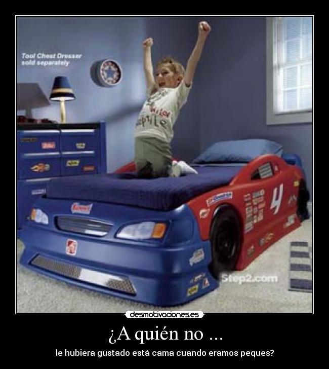 ¿A quién no ... - le hubiera gustado está cama cuando eramos peques?