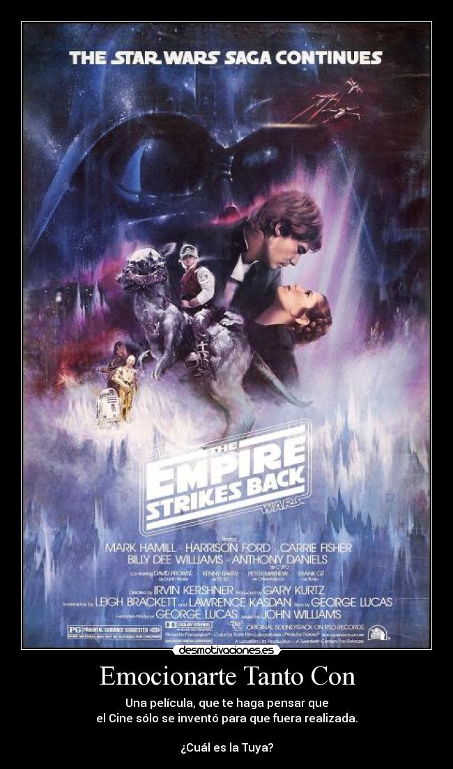 Emocionarte Tanto Con - Una película, que te haga pensar que
el Cine sólo se inventó para que fuera realizada.
¿Cuál es la Tuya?