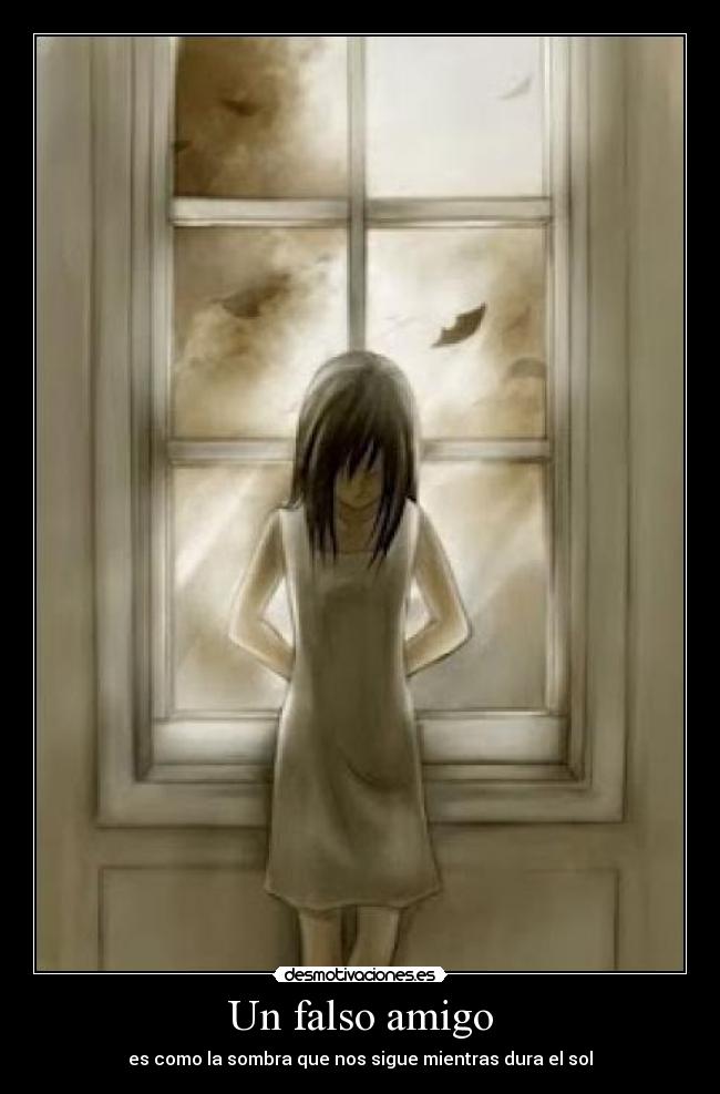 Un falso amigo - es como la sombra que nos sigue mientras dura el sol