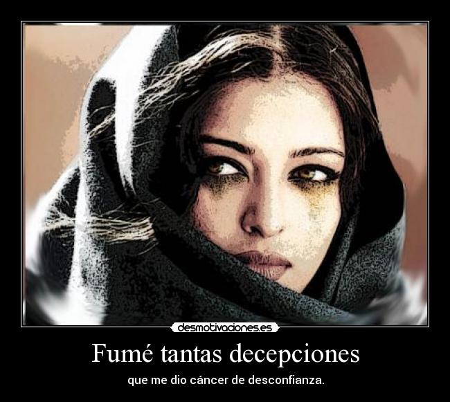 Fumé tantas decepciones -