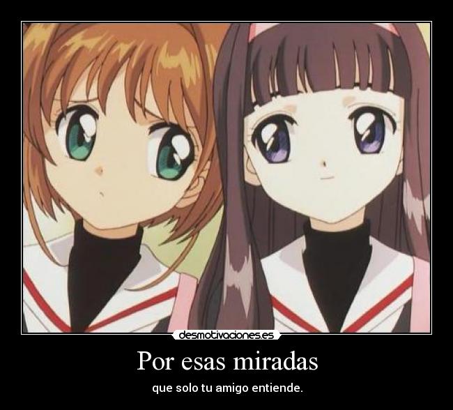 Por esas miradas - que solo tu amigo entiende.