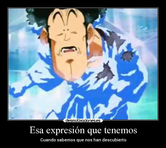 Esa expresión que tenemos - Cuando sabemos que nos han descubierto