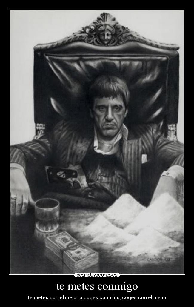te metes conmigo - te metes con el mejor o coges conmigo, coges con el mejor