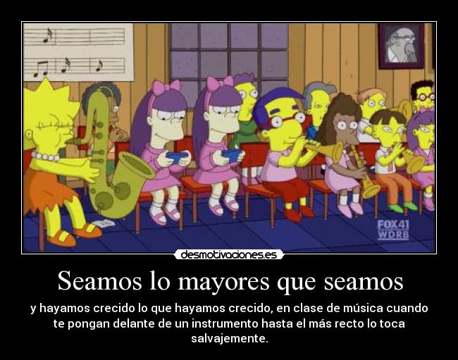 Seamos lo mayores que seamos -