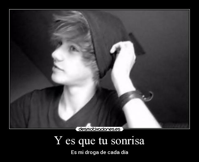 Y es que tu sonrisa - Es mi droga de cada día