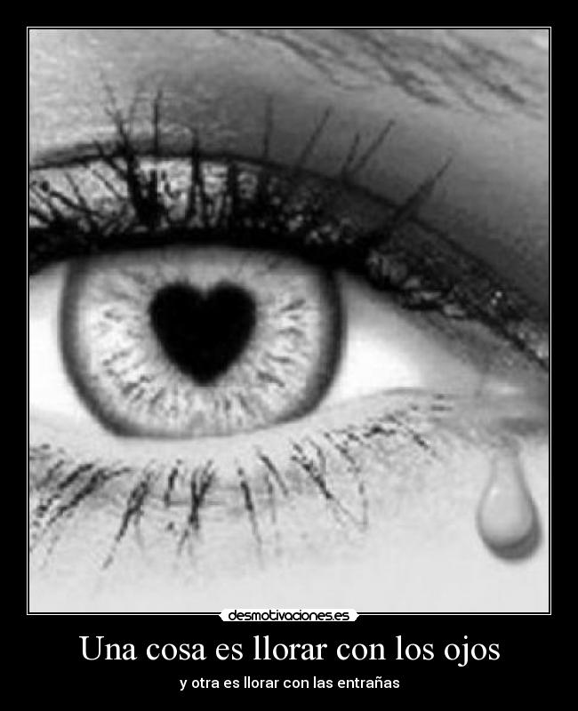 Una cosa es llorar con los ojos - 