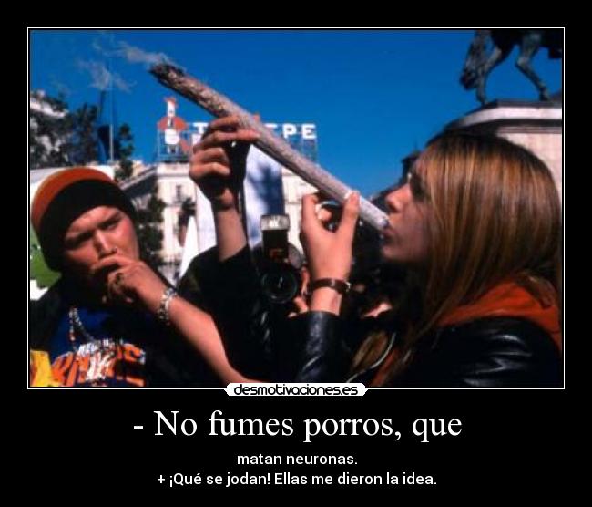 - No fumes porros, que - 