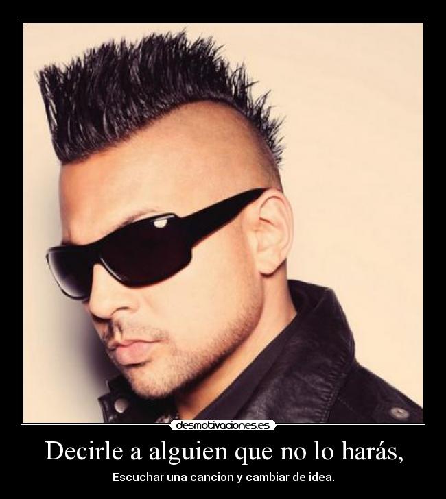 Decirle a alguien que no lo harás, -