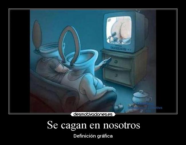 Se cagan en nosotros -