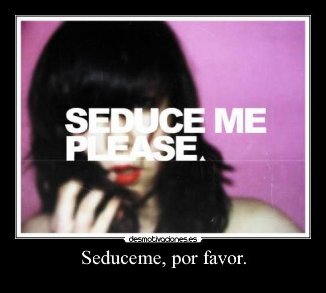 Seduceme, por favor. - 