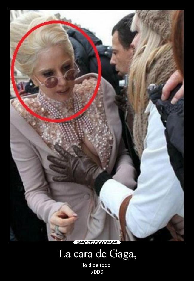 La cara de Gaga, -