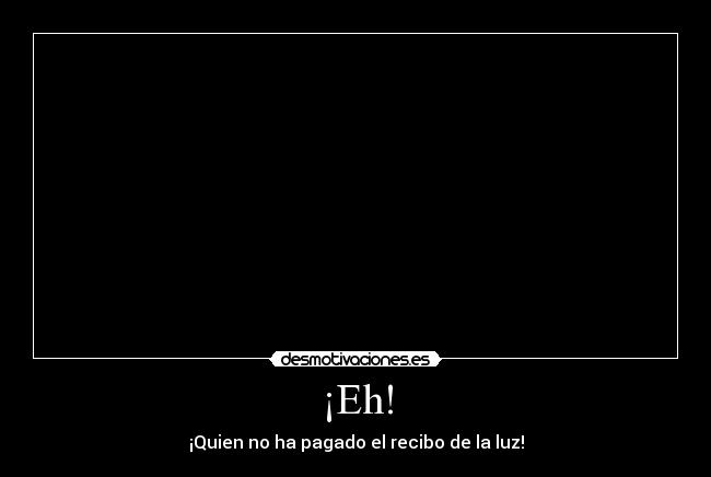 ¡Eh! -