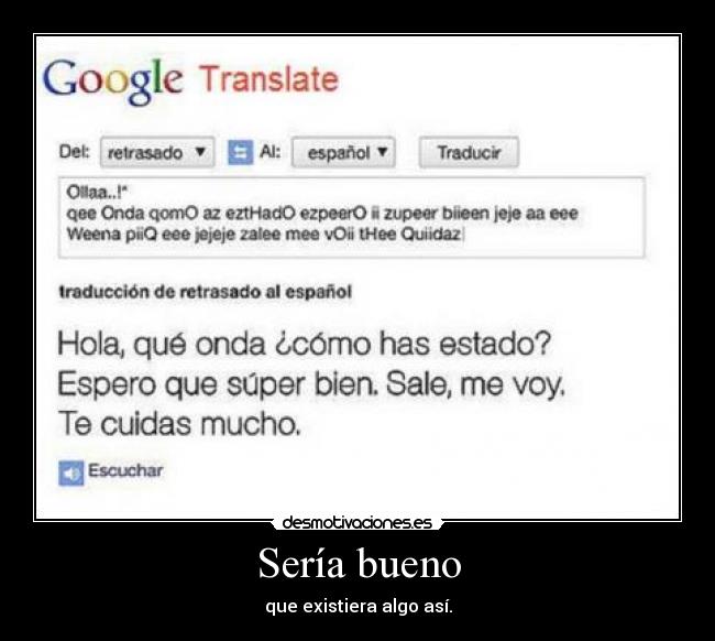 Sería bueno - que existiera algo así.