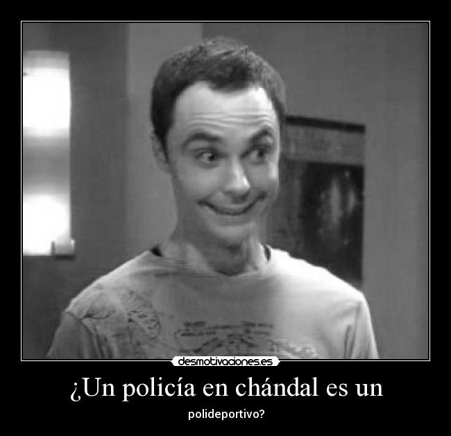 ¿Un policía en chándal es un -