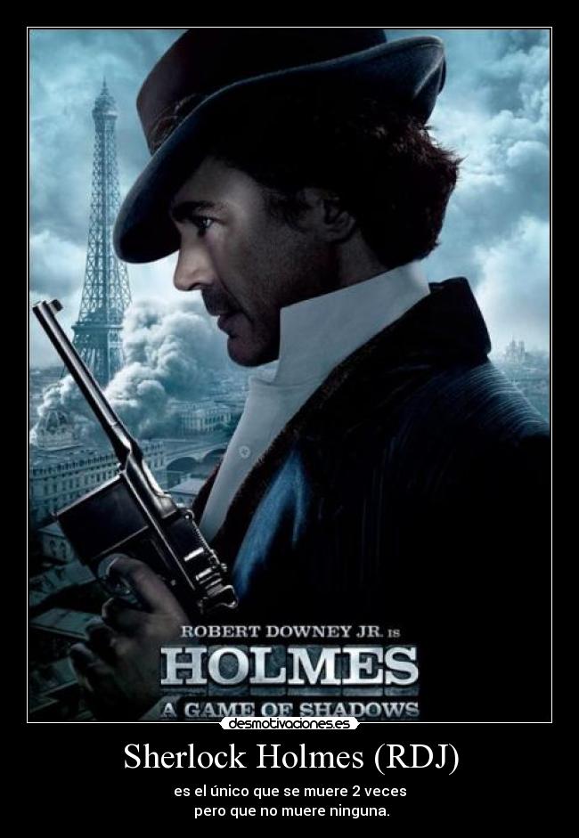 Sherlock Holmes (RDJ) - es el único que se muere 2 veces
pero que no muere ninguna.