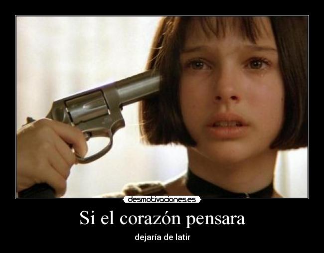 Si el corazón pensara - dejaría de latir