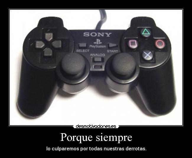 Porque siempre - lo culparemos por todas nuestras derrotas.