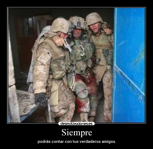 Siempre - podrás contar con tus verdaderos amigos.