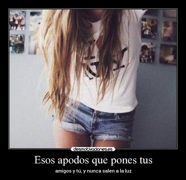 Esos apodos que pones tus - 