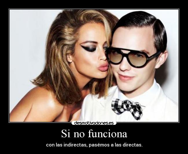 Si no funciona - con las indirectas, pasémos a las directas.