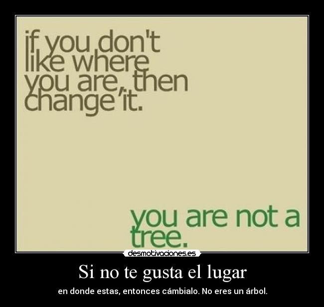 Si no te gusta el lugar -