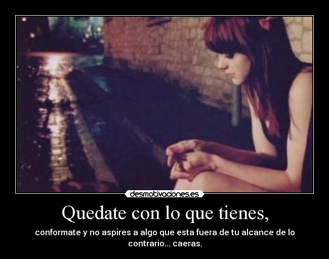 carteles quedate con que tienesl desmotivaciones