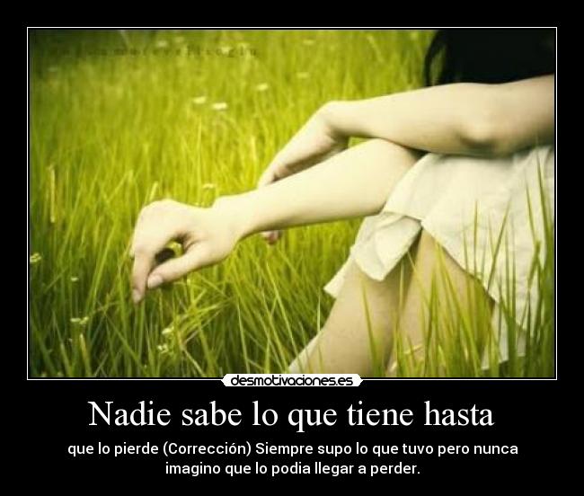Nadie sabe lo que tiene hasta -