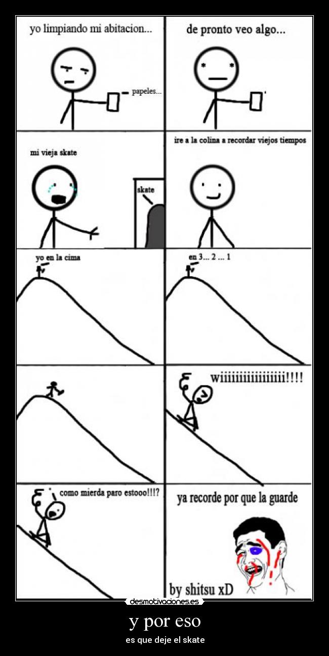y por eso - es que deje el skate