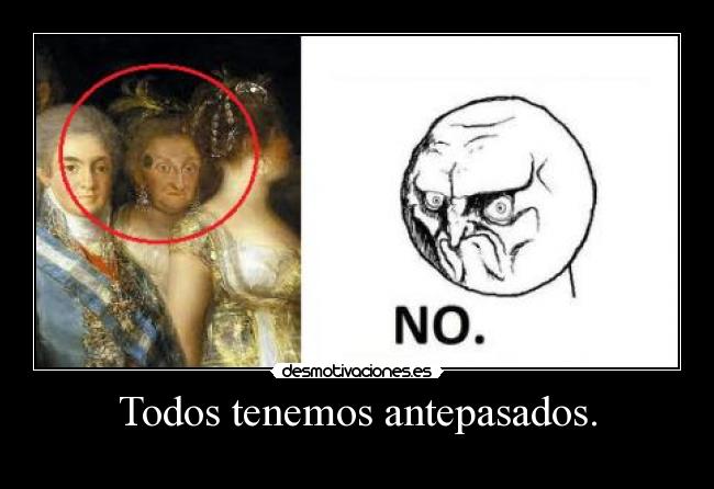 Todos tenemos antepasados. -