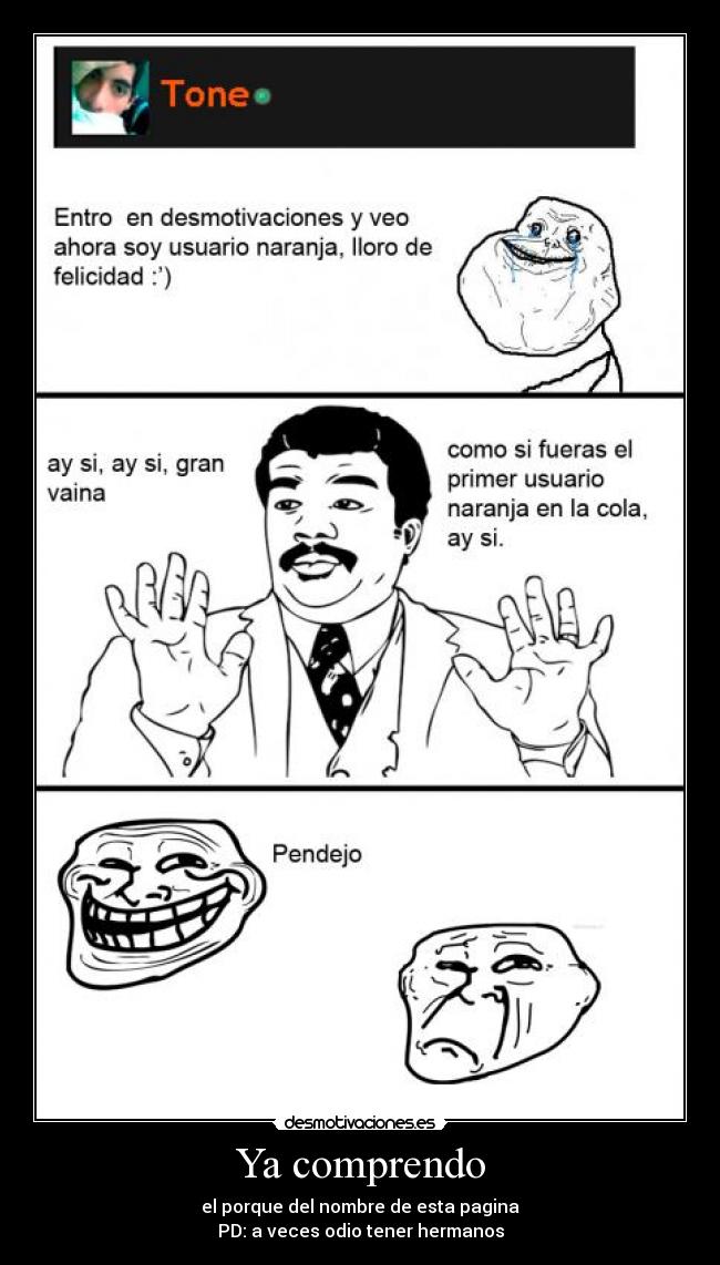 Ya comprendo - el porque del nombre de esta pagina
PD: a veces odio tener hermanos