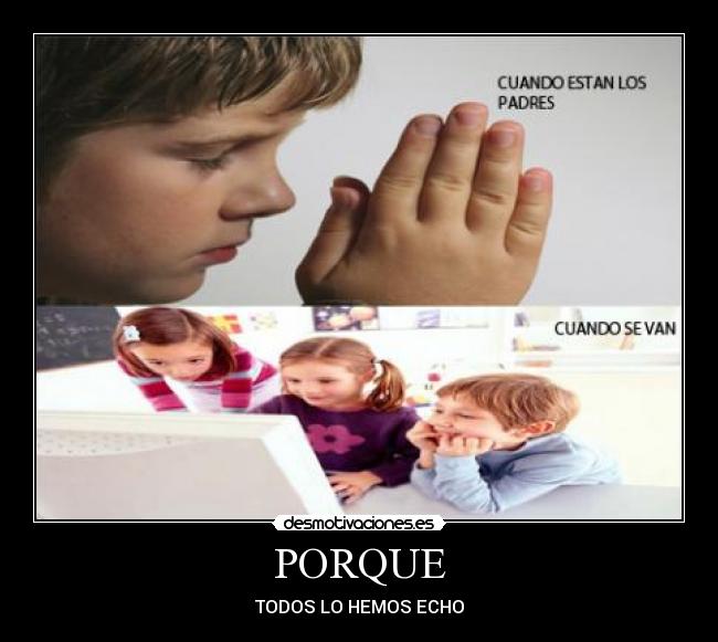 PORQUE - TODOS LO HEMOS ECHO