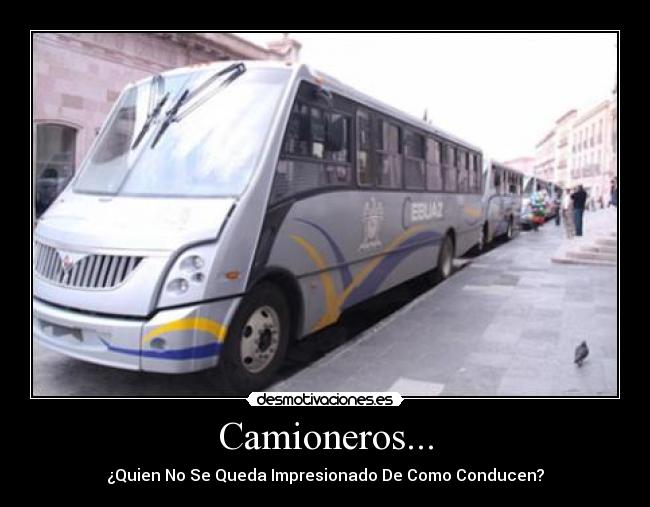 Camioneros... - ¿Quien No Se Queda Impresionado De Como Conducen?