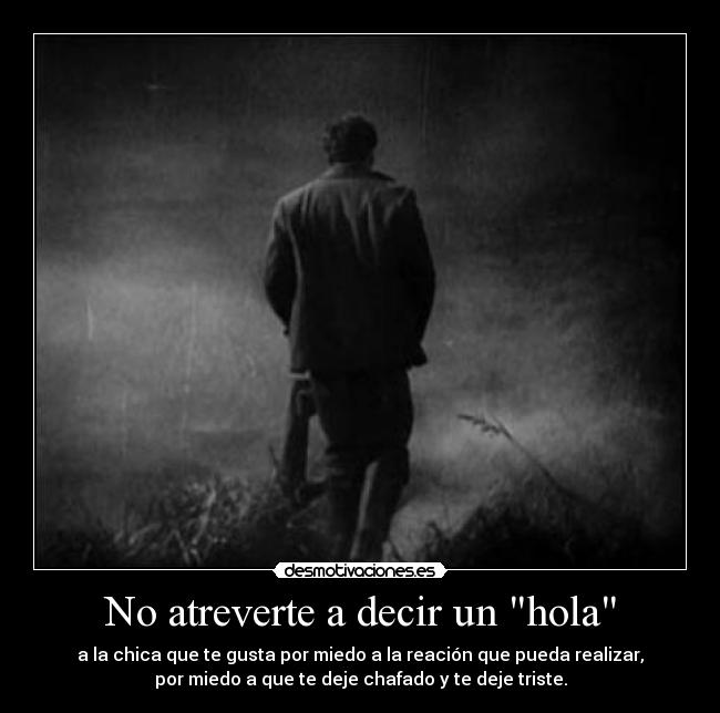 No atreverte a decir un hola -