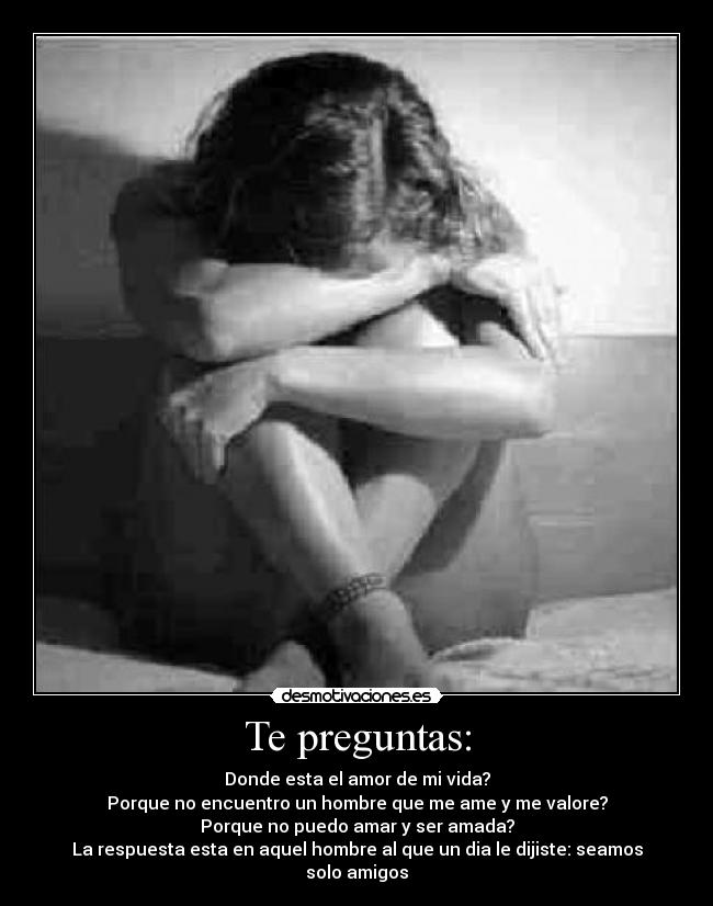 carteles solo amigos pregunta mujeres amor tristeza desmotivaciones