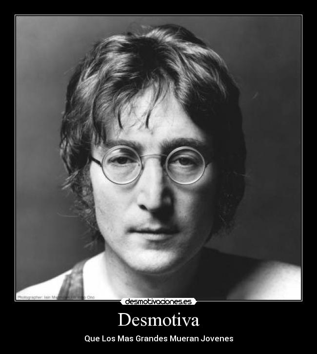 Desmotiva - Que Los Mas Grandes Mueran Jovenes