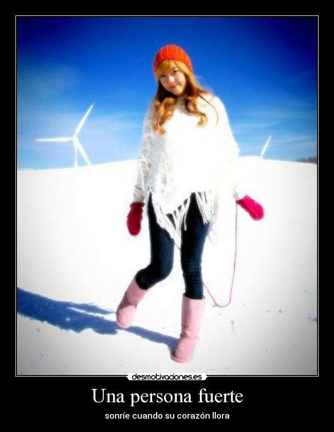 Una persona fuerte - sonríe cuando su corazón llora