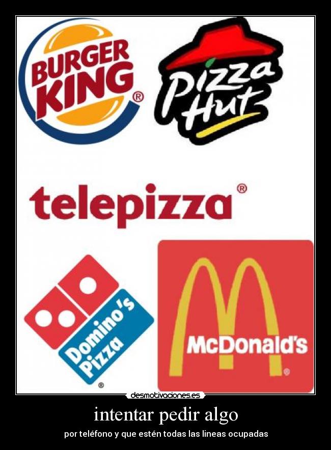 intentar pedir algo - por teléfono y que estén todas las lineas ocupadas