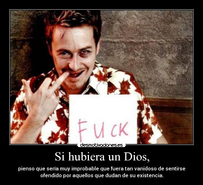 Si hubiera un Dios, -