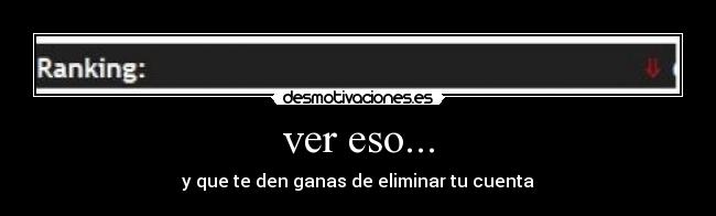 ver eso... - y que te den ganas de eliminar tu cuenta