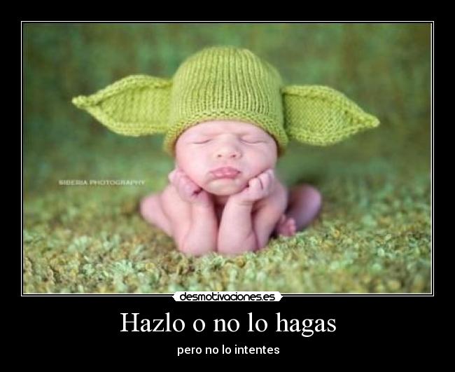 Hazlo o no lo hagas - 