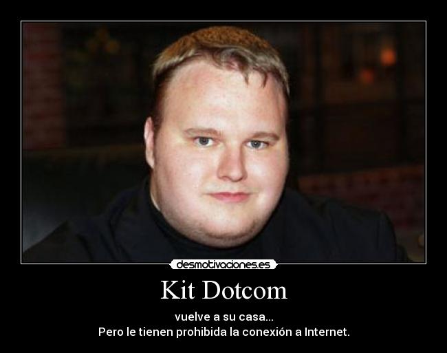 Kit Dotcom - vuelve a su casa...
Pero le tienen prohibida la conexión a Internet.