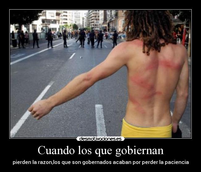 Cuando los que gobiernan - pierden la razon,los que son gobernados acaban por perder la paciencia