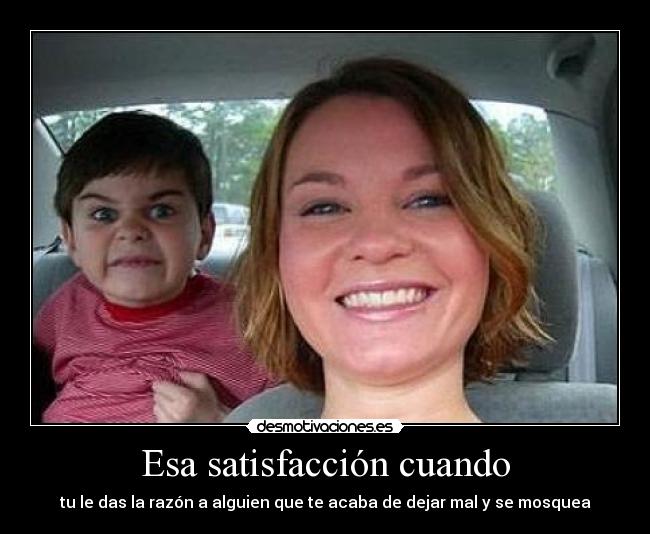 Esa satisfacción cuando -